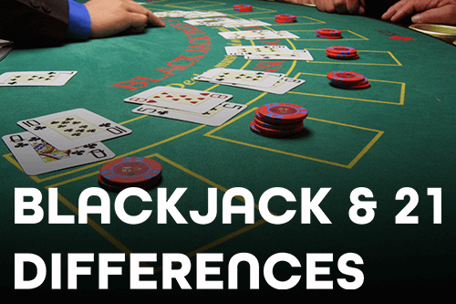 Why Do Players Think that Blackjack and 21 are Different? Is Blackjack and 21 The Same Game?
