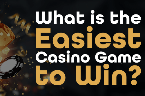 Easiest Casino Game to Win List What is the Easiest Casino Game to Win?
