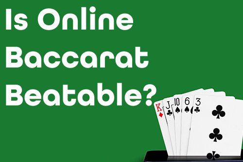 Beating Baccarat Games Is Online Baccarat Beatable?